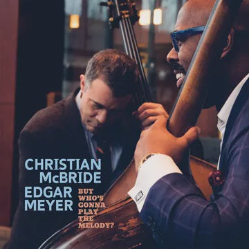 MCBRIDE CHRISTIAN/ EDGAR MYER-WHO'S GONNA PLAY THE MELODY? BLUE VINYL 2LP *NEW*