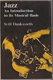JAZZ: AN INTRODUCTION TO IT'S MUSICAL BASIS-AVRIL DANKWORTH 2ND HAND BOOK G