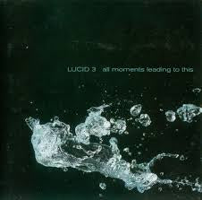 LUCID 3-ALL MOMENTS LEADING TO THIS CD VG