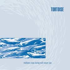 TORTOISE-MILLIONS NOW LIVING WILL NEVER DIE LP NM COVER EX