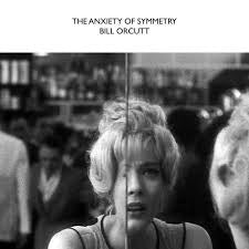 ORCUTT BILL-THE ANXIETY OF SYMMETRY LP *NEW*