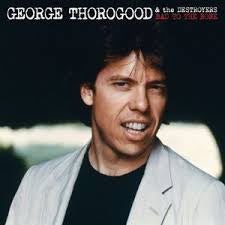 THOROGOOD GEORGE & THE DESTROYERS-BAD TO THE BONE LP EX COVER VG+