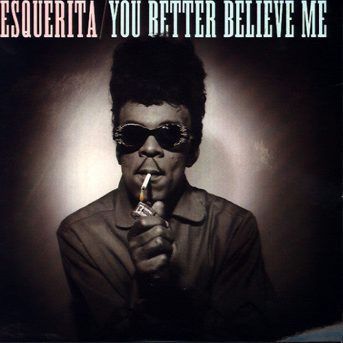ESQUERITA-YOU BETTER BELIEVE ME 7 INCH *NEW*