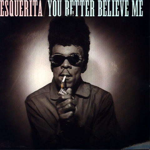 ESQUERITA-YOU BETTER BELIEVE ME 7 INCH *NEW*