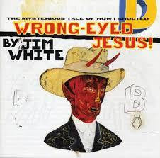WHITE JIM-WRONG EYED JESUS LP *NEW*