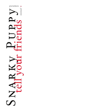 SNARKY PUPPY-TELL YOUR FRIENDS 2LP *NEW*