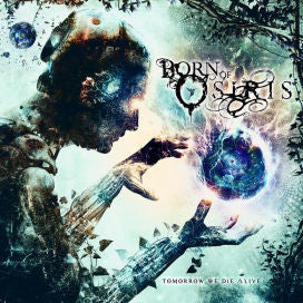 BORN OF OSIRIS-TOMORROW WE DIE ALIVE CD G