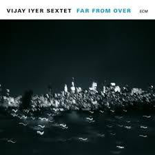 IYER VIJAY SEXTET-FAR FROM OVER 2LP *NEW*