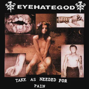 EYEHATEGOD - TAKE AS NEEDED FOR SUFFERING CD NM