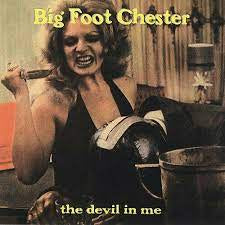 BIG FOOT CHESTER-THE DEVIL IN ME CD *NEW*