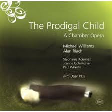 PRODIGAL CHILD THE-A CHAMBER OPERA WILLIAMS RIACH *NEW*