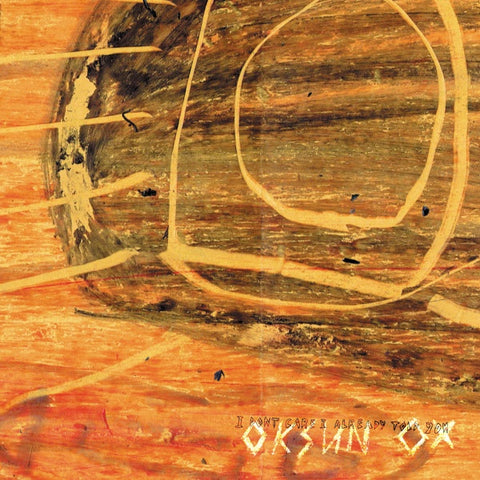 OKSUN OX-I DON'T CARE I ALREADY TOLD YOU LP *NEW*