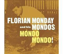MONDAY FLORIAN & HIS MONDOS-MONDO MONDO! LP *NEW* WAS $29.99 NOW...