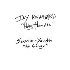 JAY REATARD/ SONIC YOUTH-HANG THEM ALL/ NO GARAGE 7" *NEW*