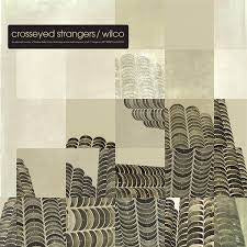 WILCO-CROSSEYED STRANGERS LP *NEW*