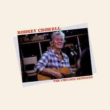 CROWELL RODNEY-THE CHICAGO SESSIONS LP *NEW*