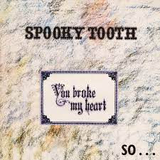 SPOOKY TOOTH-YOU BROKE MY HEART... LP EX COVER VG+