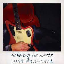 RODRIGUEZ-LOPEZ OMAR & JOHN FRUSCIANTE-OMAR RODRIGUEZ-LOPEZ & JOHN FRUSCIANTE LP *NEW*