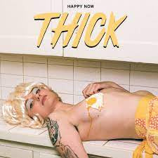 THICK-HAPPY NOW LP *NEW*