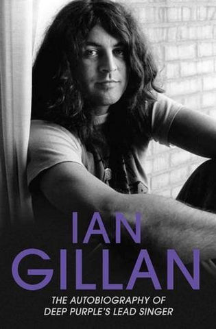 IAN GILLAN: THE AUTOBIOGRAPHY OF DEEP PURPLE'S SINGER BOOK EX