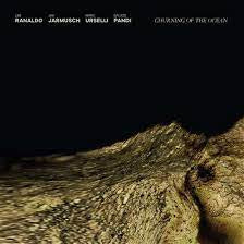 RANALDO, JARMUSCH, URSELLI, PANDI-CHURNING OF THE OCEAN LP *NEW*