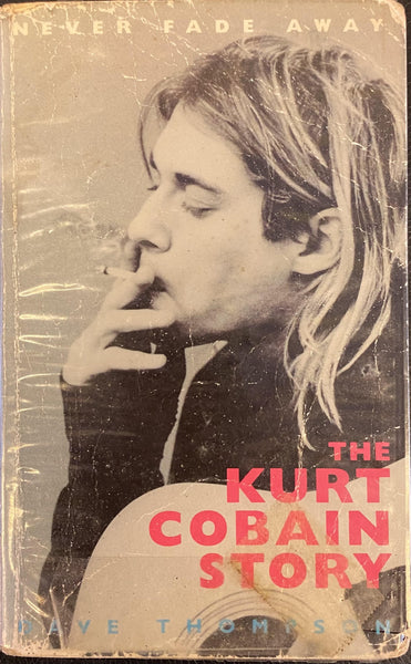 NEVER FADE AWAY: THE KURT COBAIN STROY-DAVE THOMPSON 2ND HAND BOOK G
