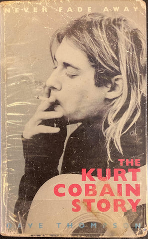 NEVER FADE AWAY: THE KURT COBAIN STROY-DAVE THOMPSON 2ND HAND BOOK G