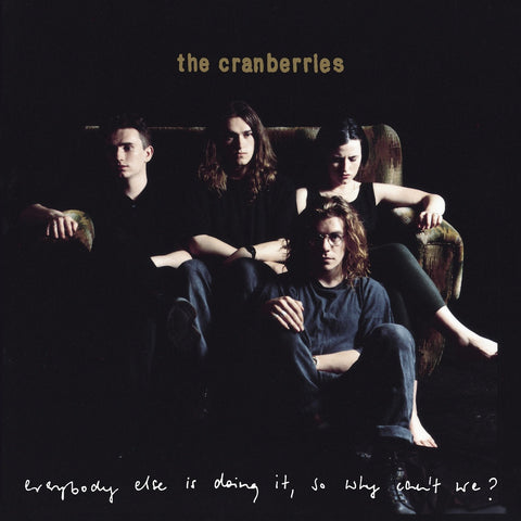CRANBERRIES THE-EVERYBODY ELSE IS DOING IT, SO WHY CAN'T WE? *NEW*