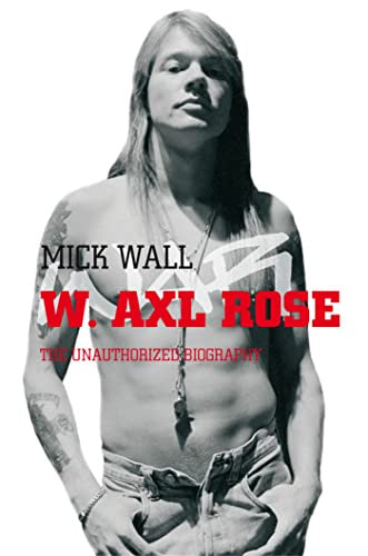 WALL MICK- W AXL ROSE THE UNAUTHORISED BIOGRAPHY BOOK VG+