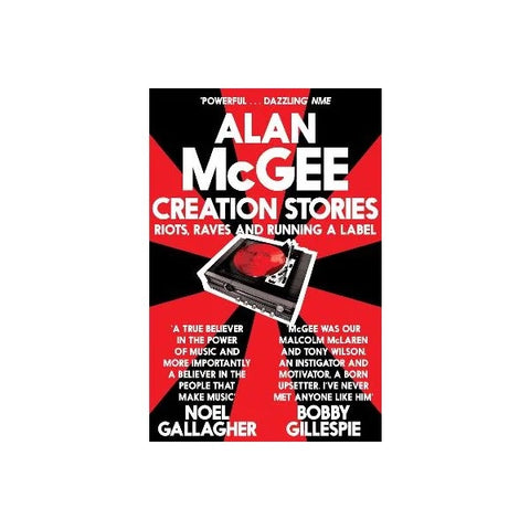 MCGEE ALAN-CREATION STORIES: RIOTS, RAVES AND RUNNING A LABEL BOOK VG