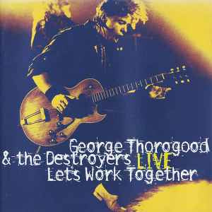 THOROGOOD GEORGE- LIVE LET'S WORK TOGETHER CD NM