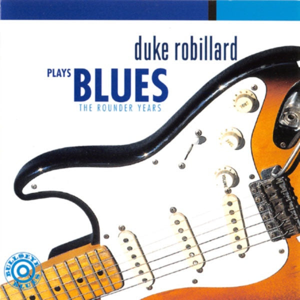 ROBILLARD DUKE- PLAYS BLUES THE ROUNDER YEARS