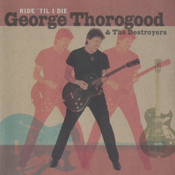 THOROGOOD GEORGE & THE DESTROYERS - RIDE 'TIL I DIE CD NM