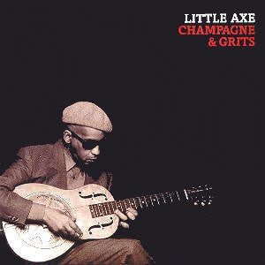 LITTLE AXE - CHAMPAGNE AND GRITS CD VG+