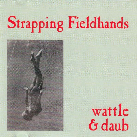 STRAPPING FIELDHANDS-WATTLE & DAUB 2ND HAND CD VG