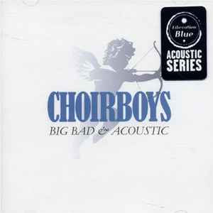 CHOIRBOYS- BIG BAD AND ACOUSTIC CD NM