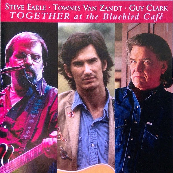 EARLE STEVE WITH TOWNES VAN ZANDT AND GUY CLARK- TOGETHER AT THE BLUEBIRD CAFE CD NM