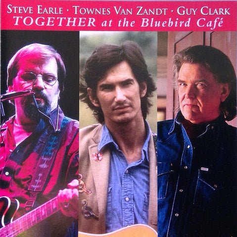 EARLE STEVE WITH TOWNES VAN ZANDT AND GUY CLARK- TOGETHER AT THE BLUEBIRD CAFE CD NM