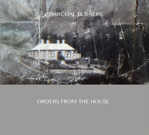 CHARCOAL BURNERS-ORDERS FROM THE HOUSE CD *NEW*