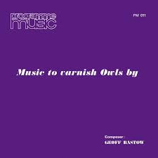 BASTOW GEOFF-MUSIC TO VANISH OWLS BY LP *NEW*