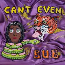BUB-CAN'T EVEN LP *NEW*