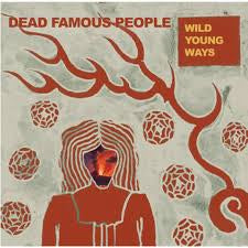 DEAD FAMOUS PEOPLE-WILD YOUNG WAYS LP *NEW*