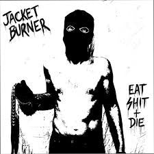 JACKET BURNER-EAT SHIT + DIE LP *NEW*