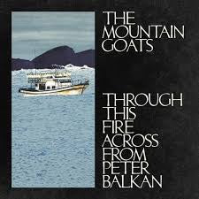 MOUNTAIN GOATS THE-THROUGH THIS FIRE ACROSS FROM PAETER BALKAN CD *NEW8