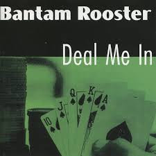 BANTAM ROOSTER-DEAL ME IN LP *NEW*