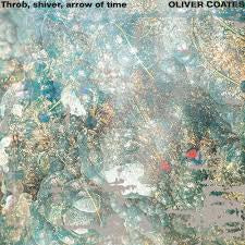 COATES OLIVER-THROB, SHIVER, ARROW OF TIME LP *NEW*