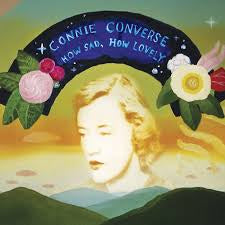 CONVERSE CONNIE-HOW SAD, HOW LOVELY CD *NEW*