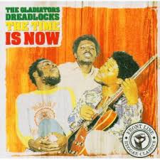 GLADIATORS- DREADLOCKS THE TIME IS NOW CD VG+