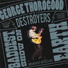 THOROGOOD GEORGE & THE DESTROYERS-BADDEST SHOW ON EARTH GREATEST HITS LIVE CD *NEW*