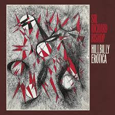 BISHOP SIR RICHARD-HILLBILLY EROTICA LP *NEW*